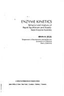 Cover of: Enzyme kinetics: behavior and analysis of rapid equilibrium and steady state enzyme systems