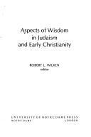 Cover of: Aspects of wisdom in Judaism and early Christianity