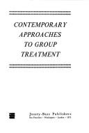 Cover of: Contemporary approaches to group treatment: [traditional, behavior-modification, and group-centered methods]