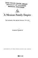 A Mexican family empire, the latifundio of the Sánchez Navarros, 1765-1867 by Charles H. Harris