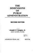 Cover of: The dimensions of public administration by Joseph Andrew Uveges