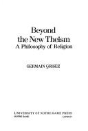 Cover of: Beyond the new theism by Germain Gabriel Grisez