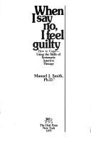 Cover of: When I say no, I feel guilty: how to cope--using the skills of systematic assertive therapy