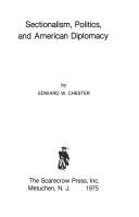 Sectionalism, politics, and American diplomacy by Edward W. Chester