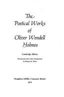 Cover of: The poetical works ofOliver Wendell Holmes. by Oliver Wendell Holmes, Sr.