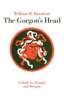 Cover of: The gorgon's head: a study in tragedy and despair