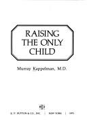 Cover of: Raising the only child