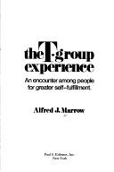 Cover of: The T-group experience: an encounter among people for greater self-fulfillment