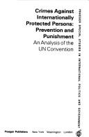 Cover of: Crimes against internationally protected persons, prevention and punishment: an analysis of the UN convention
