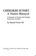 Cover of: Cherokee sunset: a nation betrayed : a narrative of travail and triumph, persecution and exile