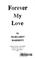 Cover of: Forever my love