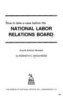 Cover of: How to take a case before the National Labor Relations Board