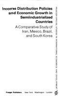 Cover of: Income distribution policies and economic growth in semiindustrialized countries: a comparative study of Iran, Mexico, Brazil, and South Korea