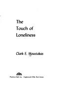 The Touch of loneliness. -- by Clark E. Moustakas