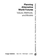 Cover of: Planning alternative world futures: values, methods, and models