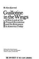 Cover of: Guillotine in the wings: a new look at the French Revolution and its relevance to America today.