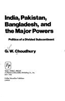 Cover of: India, Pakistan, Bangladesh, and the major powers: politics of a divided subcontinent