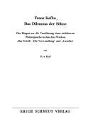 Cover of: Franz Kafka: das Dilemma der Söhne : das Ringen um die Versöhnung eines unlösbaren Widerspruchs in den drei Werken "Das Urteil," "Die Verwandlung" und "Amerika"