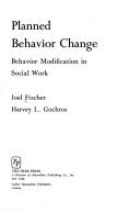 Cover of: Planned behavior change: behavior modification in social work