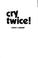 Cover of: Cry twice!