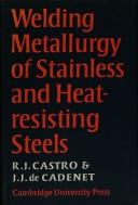 Cover of: Welding metallurgy of stainless and heat-resisting steels | R. Castro