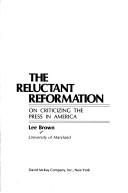 Cover of: The reluctant reformation: on criticizing the press in America. by Lee Brown