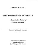 Cover of: The politics of diversity: essays in the history of colonial New York