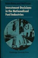 Cover of: Investment decisions in the nationalised fuel industries