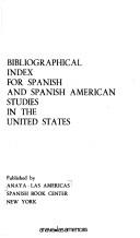 Bibliographical index for Spanish and Spanish American studies in the United States by Anaya-Las Americas.