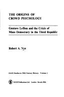 The origins of crowd psychology by Robert A. Nye