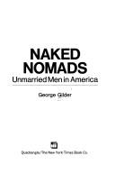 Cover of: Naked nomads; unmarried men in America by George F. Gilder