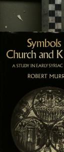 Cover of: Symbols of church and kingdom: a study in early Syriac tradition