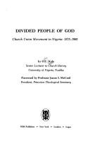 Cover of: Divided people of God: church union movement in Nigeria, 1875-1966