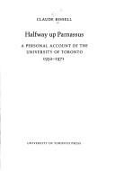Cover of: Halfway up Parnassus: a personal account of the University of Toronto, 1932-1971