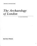 Cover of: The archaeology of London by Ralph Merrifield