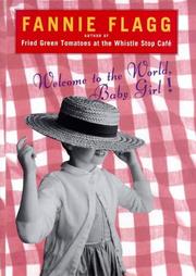 Cover of: WELCOME TO THE WORLD BABY GIRL. by Fannie Flagg