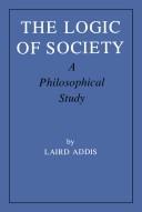 Cover of: The logic of society: a philosophical study