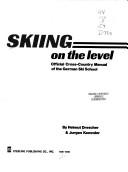Cover of: Skiing on the level: official cross-country manual of the German ski school