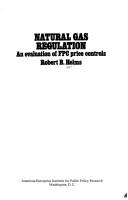 Cover of: Natural gas regulation: an evaluation of FPC price controls