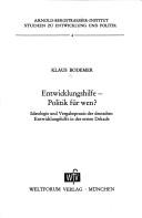 Cover of: Entwicklungshilfe, Politik für wen?: Ideologie und Vergabepraxis der deutschen Entwicklungshilfe in der ersten Dekade