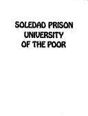 Cover of: Soledad Prison, university of the poor: an exchange between students from the University of California at Santa Cruz and prisoners at the Soledad Correctional Training Facility