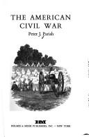 Cover of: The American Civil War by Peter J. Parish