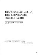 Transformations in the Renaissance English lyric by Jerome Mazzaro