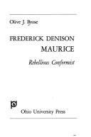 Cover of: Frederick Denison Maurice, rebellious conformist by Olive J. Brose