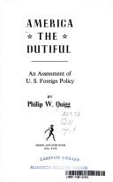 Cover of: America the dutiful: an assessment of U.S. foreign policy