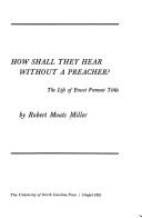 Cover of: How shall they hear without a preacher?: The life of Ernest Fremont Tittle.