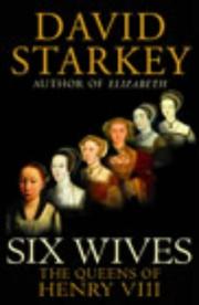 Cover of: Six wives : the queens of Henry VIII by David Starkey