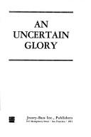 Cover of: uncertain glory | Frederic W. Ness