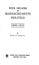 Four decades of Massachusetts politics, 1890-1935 by M. E. Hennessy