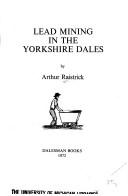 Cover of: Lead mining in the Yorkshire Dales. by Raistrick, Arthur.